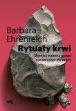 Rytuały krwi. Geneza i historia namiętności do wojny.. Autor: Barbara Ehrenreich. Dadada.pl Okładka książki Rytuały krwi. Geneza i historia namiętności do wojny.