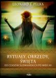 Rytuały, obrzędy, święta. Od czasów słowiańskich... Autor: Pełka Leonard J.. Dadada.pl Okładka książki Rytuały, obrzędy, święta. Od czasów słowiańskich..