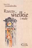 Rzeczy wielkie i małe. Autor: Lewandowska Maria Zofia. Dadada.pl Okładka książki Rzeczy wielkie i małe