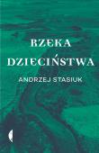 Rzeka dzieciństwa. Autor: Andrzej Stasiuk. Dadada.pl Okładka książki Rzeka dzieciństwa