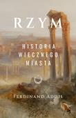 Rzym. Historia Wiecznego Miasta. Autor: Ferdinand Addis. Dadada.pl Okładka książki Rzym. Historia Wiecznego Miasta