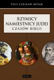Rzymscy namiestnicy Judei czasów Biblii. Autor: Czesław Bosak. Dadada.pl Okładka książki Rzymscy namiestnicy Judei czasów Biblii
