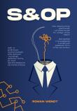 S&OP. Jak elastycznie planować i produkować... Autor: Roman Wendt. Dadada.pl Okładka książki S&OP. Jak elastycznie planować i produkować..
