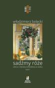 Sadźmy róże. Szkice o literaturze polskiej. Autor: Bolecki Włodzimierz. Dadada.pl Okładka książki Sadźmy róże. Szkice o literaturze polskiej