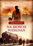 Saga kresowa T.2 Na moście pożegnań. Autor: Majewska-Ziemba Katarzyna. Dadada.pl Okładka książki Saga kresowa T.2 Na moście pożegnań