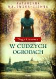 Saga kresowa T.3 W cudzych ogrodach. Autor: Majewska-Ziemba Katarzyna. Dadada.pl Okładka książki Saga kresowa T.3 W cudzych ogrodach