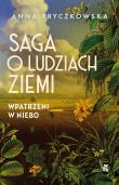 Saga o ludziach ziemi. Wpatrzeni w niebo. Autor: Fryczkowska Anna. Dadada.pl Okładka książki Saga o ludziach ziemi. Wpatrzeni w niebo