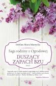 Saga rodziny z Ogrodowej Tom 2 Duszący zapach bzu. Autor: Mantycka  Ewelina Maria. Dadada.pl Okładka książki Saga rodziny z Ogrodowej Tom 2 Duszący zapach bzu