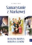 Okładka książki Samarytanie z Markowej. Błogosławiona Rodzina Ulmów
