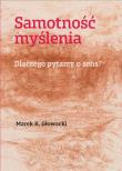 Samotność myślenia. Dlaczego pytamy o sens?. Autor: Głowacki Marek K.. Dadada.pl Okładka książki Samotność myślenia. Dlaczego pytamy o sens?