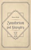 Sanatorium pod Klepsydrą. Autor: Bruno Schulz. Dadada.pl Okładka książki Sanatorium pod Klepsydrą