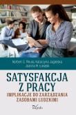Satysfakcja z pracy Implikacje do zarządzania zasobami ludzkimi. Autor: Pikuła G. Norbert, Jagielska Katarzyna, Łukasik Joanna M.. Dadada.pl Okładka książki Satysfakcja z pracy Implikacje do zarządzania zasobami ludzkimi