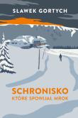 Schronisko, które spowijał mrok (oprawa twarda). Autor: Gortych Sławek. Dadada.pl Okładka książki Schronisko, które spowijał mrok (oprawa twarda)