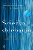 Ścieżka słuchania. 6-tygodniowy kurs pogłębiania uważności. Autor: Julia Cameron. Dadada.pl Okładka książki Ścieżka słuchania. 6-tygodniowy kurs pogłębiania uważności