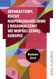Okładka książki Separatyzmy, ruchy niepodległościowe i regionalizmy we współczesnej Europie