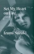 Set My Heart on Fire. Autor: Suzuki Izumi. Dadada.pl Okładka książki Set My Heart on Fire
