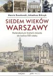 Okładka książki Siedem wieków Warszawy: kalendarium historii miasta do końca XIX wieku