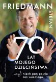 Siedemdziesiąt Lat Mojego Dzieciństwa. Autor: Stefan Friedmann. Dadada.pl Okładka książki Siedemdziesiąt Lat Mojego Dzieciństwa