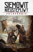 Okładka książki Siemowit Nieustępliwy. Cykl Przodkowie. Tom 3