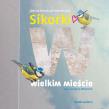 Sikorki w wielkim mieście. Autor: Kowalczyk-Bednarczyk Joanna. Dadada.pl Okładka książki Sikorki w wielkim mieście