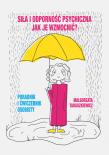 Siła i odporność psychiczna. Jak je wzmocnić?. Autor: Taraszkiewicz Małgorzata. Dadada.pl Okładka książki Siła i odporność psychiczna. Jak je wzmocnić?