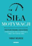 Okładka książki Siła motywacji. Praktyczny poradnik, dzięki któremu utrzymasz długotrwałą chęć do działania