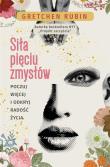 Siła pięciu zmysłów. Poczuj więcej i odkryj radość. Autor: Gretchen Rubin. Dadada.pl Okładka książki Siła pięciu zmysłów. Poczuj więcej i odkryj radość