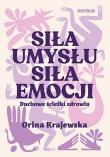 Okładka książki Siła umysłu. Siła emocji. Duchowe ścieżki zdrowia