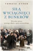 Siłą wyciągnięci z bunkrów. Autor: Tomasz Zyśko. Dadada.pl Okładka książki Siłą wyciągnięci z bunkrów