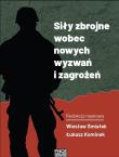 Siły zbrojne wobec nowych wyzwań i zagrożeń. Autor: red. Wiesław Śmiałek, Łukasz Kominek. Dadada.pl Okładka książki Siły zbrojne wobec nowych wyzwań i zagrożeń