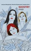 Siostry Eseje. Autor: Bargielska Justyna, Krajniewska Marika, Szolc Izabela. Dadada.pl Okładka książki Siostry Eseje