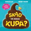 Skąd się bierze kupa?. Autor: Adam Kay, Henry Paker. Dadada.pl Okładka książki Skąd się bierze kupa?