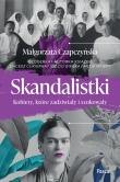 Skandalistki. Kobiety, które zadziwiały i szokowały. Autor: Małgorzata Czapczyńska. Dadada.pl Okładka książki Skandalistki. Kobiety, które zadziwiały i szokowały
