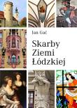 Skarby ziemi łódzkiej. Autor: Gać Jan. Dadada.pl Okładka książki Skarby ziemi łódzkiej