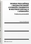 Skarga pauliańska i bezskuteczność czynności prawnych w restrukturyzacji i upadłości. Praktyczny przewodnik. Autor: Kwiatkowski Dariusz. Dadada.pl Okładka książki Skarga pauliańska i bezskuteczność czynności prawnych w restrukturyzacji i upadłości. Praktyczny przewodnik