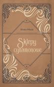 Sklepy cynamonowe. Autor: Bruno Schulz. Dadada.pl Okładka książki Sklepy cynamonowe