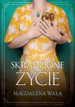 Skradzione życie - uszkodzone. Autor: Walas Magdalena. Dadada.pl Okładka książki Skradzione życie - uszkodzone