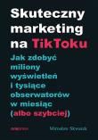 Skuteczny marketing na TikToku. Autor: Mirosław Skwarek. Dadada.pl Okładka książki Skuteczny marketing na TikToku