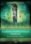 Śladami pierwotnych wierzeń. Autor: Pełka Leonard J.. Dadada.pl Okładka książki Śladami pierwotnych wierzeń