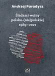 Śladami wojny polsko-(nie)polskiej 1989-2021. Autor: Paradysz Andrzej. Dadada.pl Okładka książki Śladami wojny polsko-(nie)polskiej 1989-2021