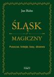 Śląsk magiczny. Puszcze, knieje, lasy, drzewa. Autor: Jan Hahn. Dadada.pl Okładka książki Śląsk magiczny. Puszcze, knieje, lasy, drzewa