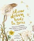 Slow Down. Bądź tu i teraz. Autor: Laura Brand, Pieńkowski Piotr. Dadada.pl Okładka książki Slow Down. Bądź tu i teraz