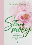 Słowa mocy. Sztuka tworzenia szczęśliwego życia. Autor: Agnieszka Maciąg. Dadada.pl Okładka książki Słowa mocy. Sztuka tworzenia szczęśliwego życia