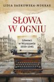 Słowa w ogniu. Literaci w Warszawie 1939-1945. Autor: Sadkowska-Mokkas Lidia. Dadada.pl Okładka książki Słowa w ogniu. Literaci w Warszawie 1939-1945