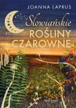 Słowiańskie rośliny czarowne z autografem. Autor: Joanna Laprus. Dadada.pl Okładka książki Słowiańskie rośliny czarowne z autografem