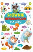 Słownik ortograficzny dla dzieci. Autor: Nożyńska-Demianiuk Agnieszka. Dadada.pl Okładka książki Słownik ortograficzny dla dzieci