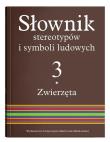 Słownik stereotypów i symboli ludowych Tom 3 Zwierzęta. Autor: Niebrzegowska-Bartmińska Stanisława. Dadada.pl Okładka książki Słownik stereotypów i symboli ludowych Tom 3 Zwierzęta