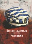 Śmiertelna misja Rotmistrza Pileckiego. Autor: Tkaczyk Witold. Dadada.pl Okładka książki Śmiertelna misja Rotmistrza Pileckiego