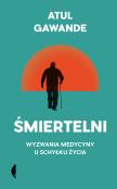 Śmiertelni. Wyzwania medycyny u schyłku życia. Autor: Atul Gawande, Malwina Fiedorek. Dadada.pl Okładka książki Śmiertelni. Wyzwania medycyny u schyłku życia