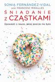 Śniadanie z cząstkami. Autor: Miralles Francesc, Sonia Fernnadez-Vidal. Dadada.pl Okładka książki Śniadanie z cząstkami